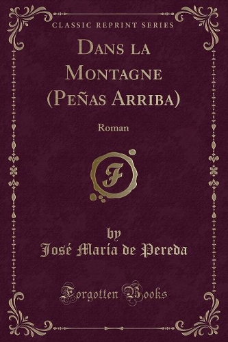 Dans La Montagne (Peñas Arriba): Roman (Classic Reprint)(French)