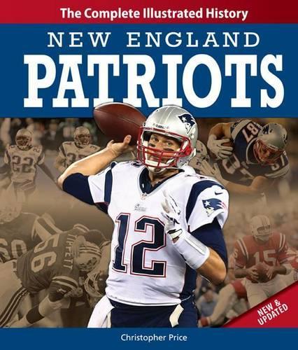 New England Patriots New & Updated Edition: The Complete Illustrated History