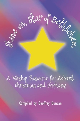 Shine On, Star of Bethlehem: A Worship Resource for Advent, Christmas, and Epiphany(English)