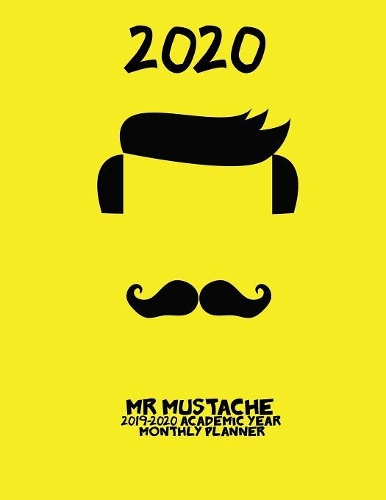 2020- Mr Mustache 2019-2020 Academic Year Monthly Planner: July 2019 To December 2020 Calendar Schedule Organizer with Inspirational Quotes(2020 Cute Planners)