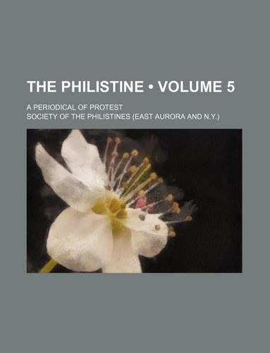 The Philistine (Volume 5); A Periodical of Protest