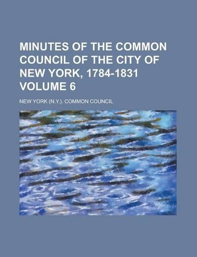 Minutes of the Common Council of the City of New York, 1784-1831 Volume 6