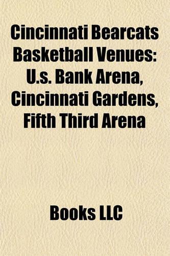 Cincinnati Bearcats Basketball Venues: U.S. Bank Arena, Cincinnati Gardens, Fifth Third Arena(English)