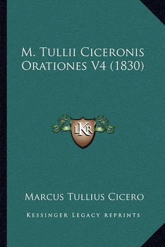 M. Tullii Ciceronis Orationes V4 (1830): (English)