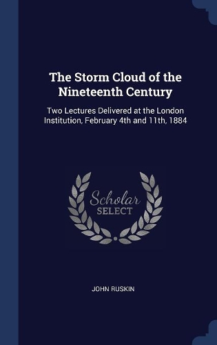 The Storm Cloud of the Nineteenth Century: Two Lectures Delivered at the London Institution, February 4th and 11th, 1884