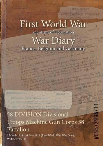 58 DIVISION Divisional Troops Machine Gun Corps 58 Battalion: 2 March 1918 - 31 May 1919 (First World War, War Diary, WO95/2996/11)