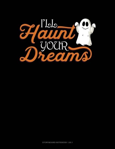 I'll Haunt Your Dreams: Storyboard Notebook 1.85:1(484 Storyboard Notebook 1.85:1)