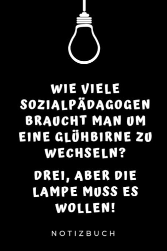 Wie Viele Sozialpädagogen Braucht Man Um Eine Glühbirne Zu Wechseln?: A5 TAGEBUCH Geschenkbuch zum Lehramt Studium - Notizbuch für Pädagogik Studenten - witziger Spruch zum Abitur - Studienbeginn - Erstes Semester