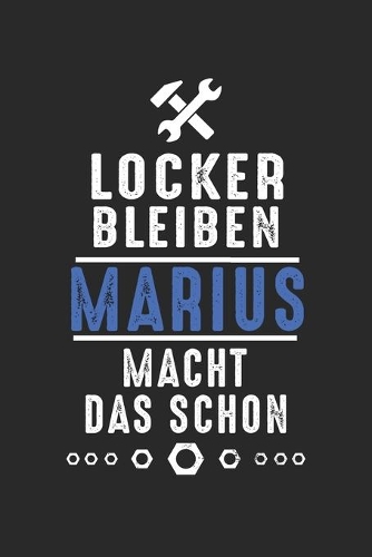 Locker bleiben Marius macht das schon: Notizbuch 120 Seiten für Handwerker Mechaniker Schrauber Bastler Hausmeister Notizen, Zeichnungen, Formeln - Organizer Schreibheft Planer Tagebuch