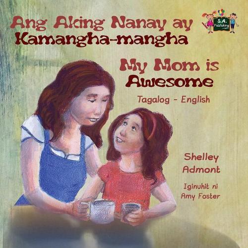 Ang Aking Nanay ay Kamangha-mangha My Mom is Awesome: Tagalog English Bilingual Edition(Tagalog English Bilingual Collection)