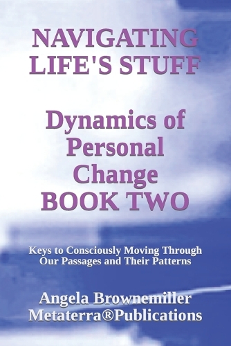 Navigating Life's Stuff -- Dynamics of Personal Change, Book Two: Keys to Consciously Moving Through Our Passages and Their Patterns(9 Keys to Consciousness and Survival)