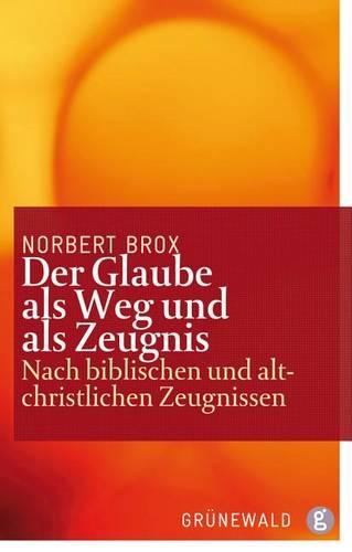 Der Glaube ALS Weg Und ALS Zeugnis: Nach Biblischen Und Altchristlichen Zeugnissen(German)