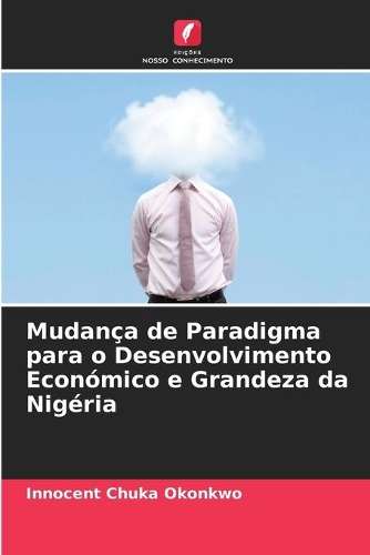 Mudança de Paradigma para o Desenvolvimento Económico e Grandeza da Nigéria