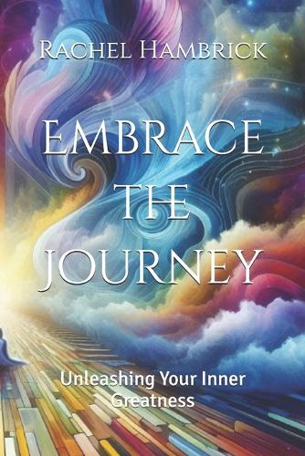 Embrace the Journey: Unleashing Your Inner Greatness(The Inner Odyssey)