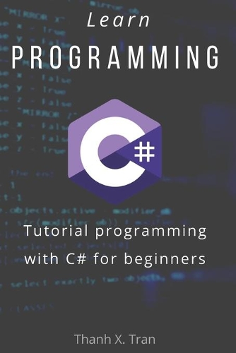 Learn Programming: Tutorial programming with C# for beginners.(1 Tutorial)