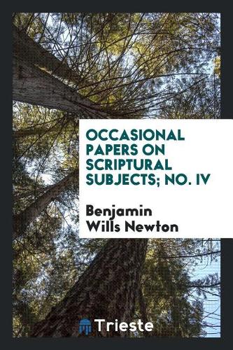 Occasional Papers on Scriptural Subjects; No. IV