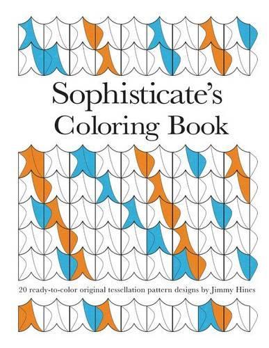 Sophisticate's Coloring Book: 20 ready-to-color original tessellation pattern designs by Jimmy Hines(English)