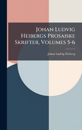 Johan Ludvig Heibergs Prosaiske Skrifter, Volumes 5-6