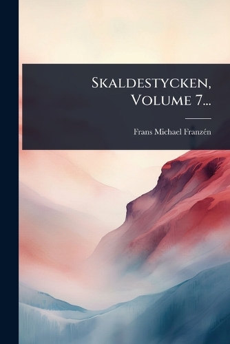Skaldestycken, Volume 7...