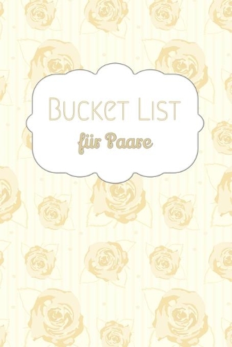 Bucket List für Paare: 50 Ziele für ein frisch verheiratetes Paar - ideal als Geschenk für das Hochzeitspaar - eine Bucket Liste als ein Versprechen in die Zukunft - Notiz