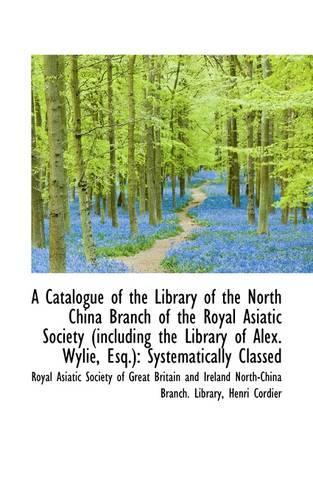 A Catalogue of the Library of the North China Branch of the Royal Asiatic Society