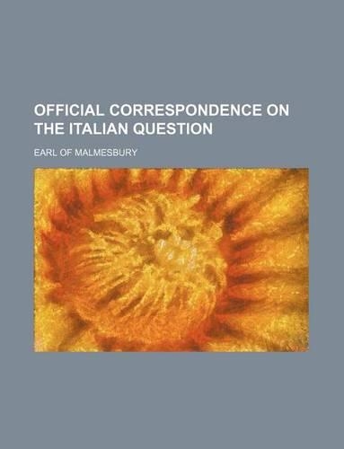Official Correspondence on the Italian Question: (English)