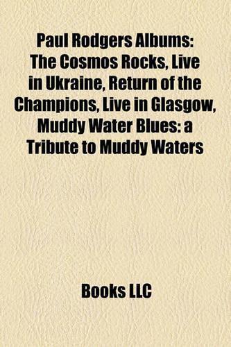 Paul Rodgers Albums: The Cosmos Rocks, Live in Ukraine, Return of the Champions, Live in Glasgow, Muddy Water Blues: A Tribute to Muddy Waters(English)