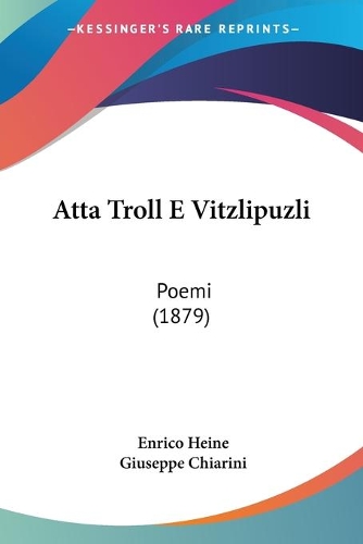 Atta Troll E Vitzlipuzli: Poemi (1879)(Italian)