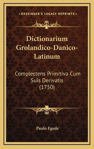 Dictionarium Grolandico-Danico-Latinum