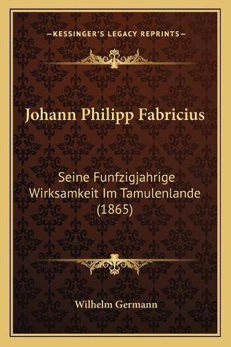 Johann Philipp Fabricius: Seine Funfzigjahrige Wirksamkeit Im Tamulenlande (1865)(Italian)