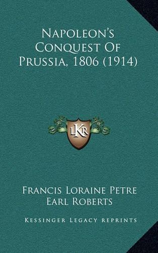 Napoleon's Conquest of Prussia, 1806 (1914)