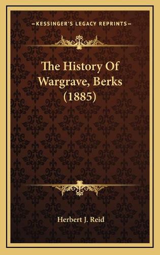 The History Of Wargrave, Berks (1885)