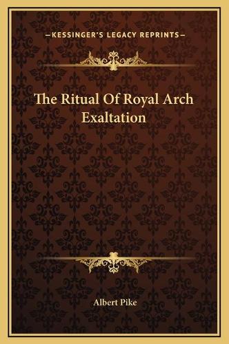 The Ritual Of Royal Arch Exaltation