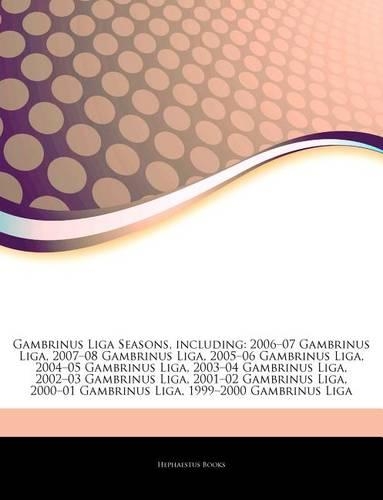 Articles on Gambrinus Liga Seasons, Including: 2006 "07 Gambrinus Liga, 2007 "08 Gambrinus Liga, 2005 "06 Gambrinus Liga, 2004 "05 Gambrinus Liga, 2003 "04 Gambrinus Liga, 2002 "03 Gambrinus Liga(English)