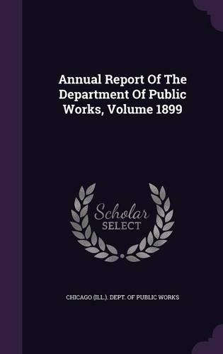Annual Report of the Department of Public Works, Volume 1899