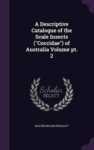 A Descriptive Catalogue of the Scale Insects (Coccidae) of Australia Volume pt. 2