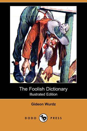 The Foolish Dictionary (Illustrated Edition) (Dodo Press): (English)