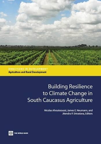 Building Resilience to Climate Change in South Caucasus Agriculture: (Directions in Development)