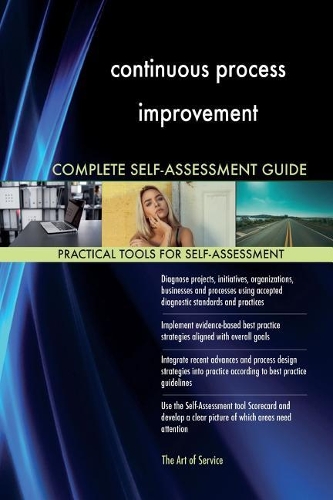 continuous process improvement Complete Self-Assessment Guide