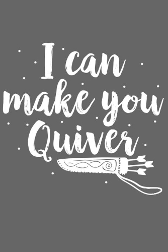 I Can Make You Quiver