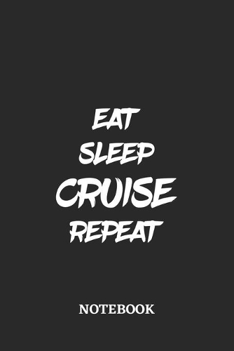 Eat Sleep Cruise Repeat Notebook: 6x9 inches - 110 blank numbered pages - Greatest accessory for the best - Gift, Present Idea