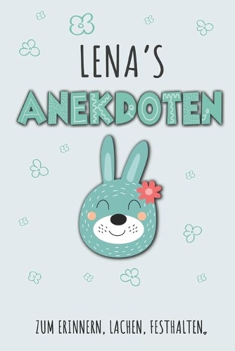 Lena`s Anekdoten: Lena Tagebuch für Erste Worte, Sätze, Sprüche, Versprecher aus dem Kindermund, Anekdoten mit über 110 Seiten liniert. Geschenk oder Geschenkidee zur