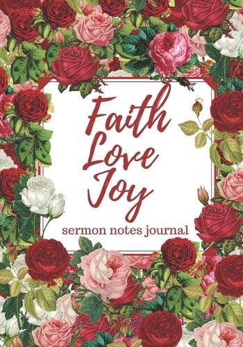 Sermon Notes Journal: Faith Love Joy: Beautiful holiday church notebook for taking notes . Great Christmas Gift! Reflect on the message, scripture and prayer. Christian w