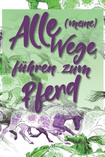 Alle meine Wege führen zum Pferd: Jahres-Kalender für das Jahr 2020 Terminplaner für Pferde Reiter Organizer