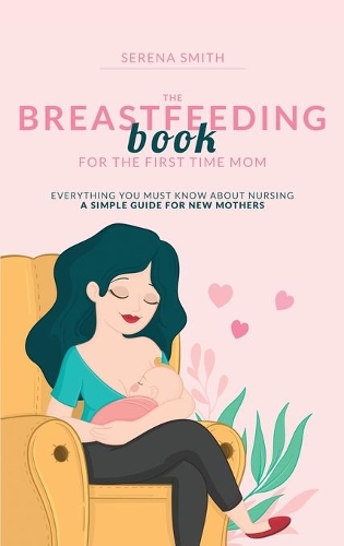 The Breastfeeding Book for the First Time Mom