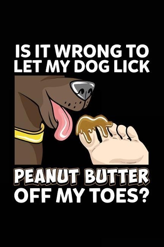 Is It Wrong To Let My Dog Lick Peanut Butter Off My Toes?