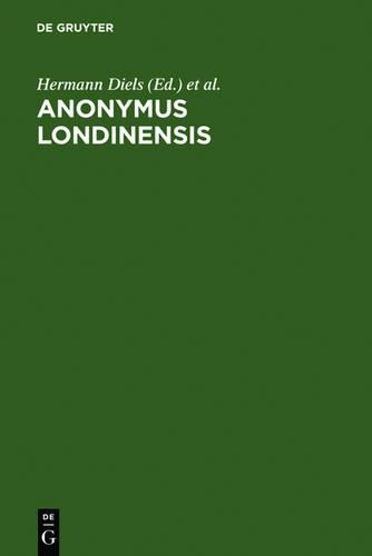 Anonymus Londinensis: Auszuge Eines Unbekannten Aus Aristoteles-Menons Handbuch Der Medizin Und Aus Werken Anderer Alterer Arzte