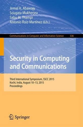 Security in Computing and Communications: Third International Symposium, SSCC 2015, Kochi, India, August 10-13, 2015. Proceedings(536 Communications in Computer and Information Science)