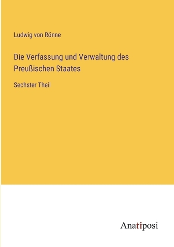 Die Verfassung und Verwaltung des Preußischen Staates