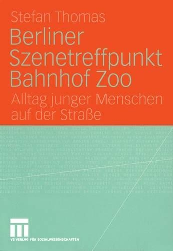 Berliner Szenetreffpunkt Bahnhof Zoo: Alltag junger Menschen auf der Straße(German)